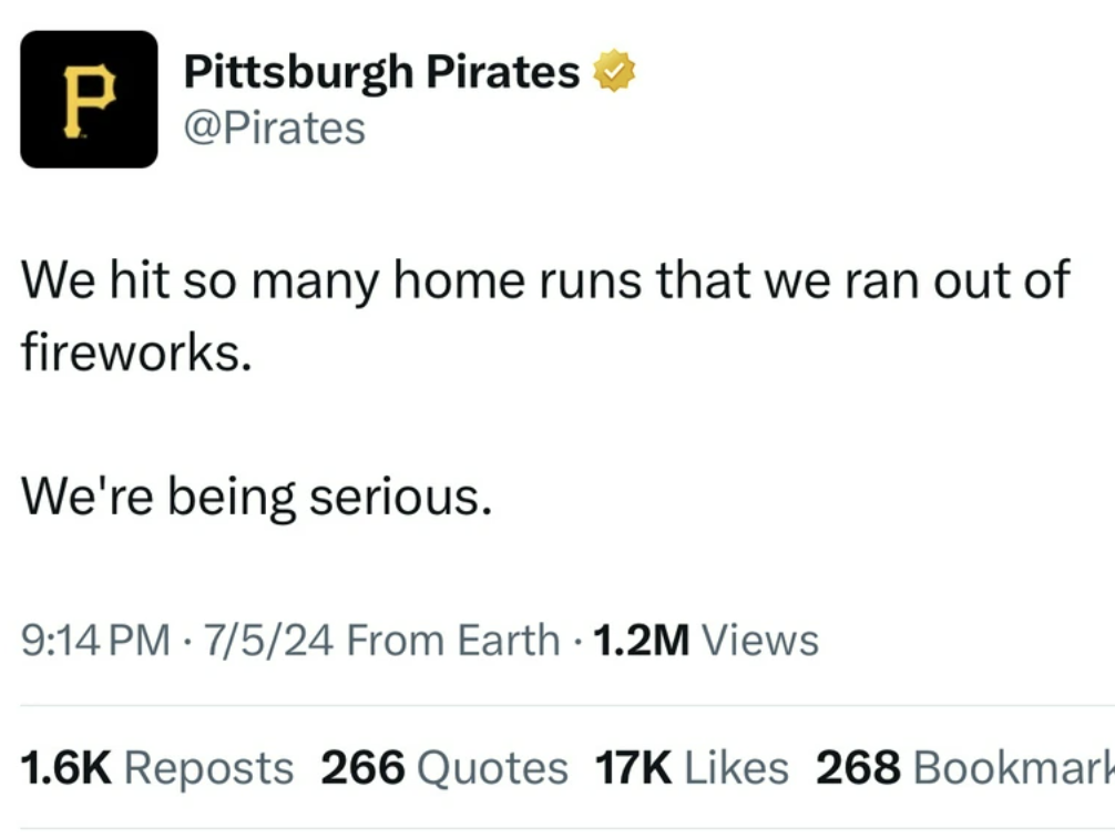 screenshot - P Pittsburgh Pirates We hit so many home runs that we ran out of fireworks. We're being serious. 7524 From Earth . 1.2M Views Reposts 266 Quotes 17K 268 Bookmark